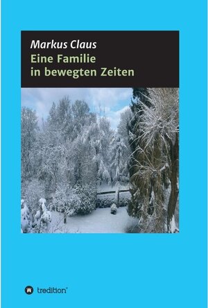 Buchcover Eine Familie in bewegten Zeiten / tredition | Markus Claus | EAN 9783746928753 | ISBN 3-7469-2875-3 | ISBN 978-3-7469-2875-3