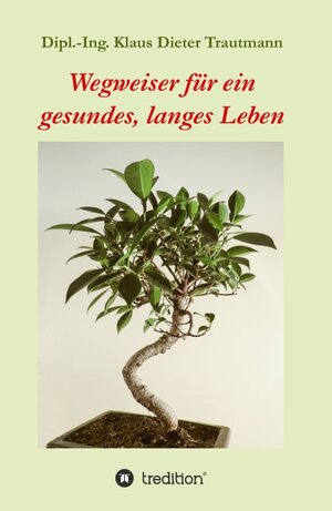 Buchcover Wegweiser für ein gesundes, langes Leben | Klaus Dieter Trautmann | EAN 9783746929491 | ISBN 3-7469-2949-0 | ISBN 978-3-7469-2949-1