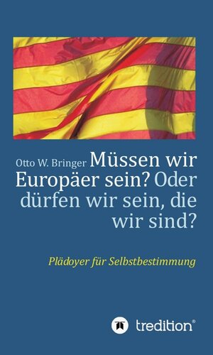 Buchcover Müssen wir Europäer sein? Oder dürfen wir sein, die wir sind? | Otto W. Bringer | EAN 9783746934839 | ISBN 3-7469-3483-4 | ISBN 978-3-7469-3483-9
