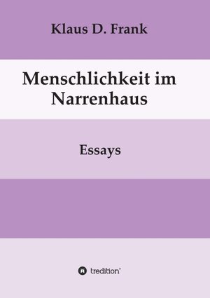Buchcover Menschlichkeit im Narrenhaus | Klaus D. Frank | EAN 9783746949208 | ISBN 3-7469-4920-3 | ISBN 978-3-7469-4920-8