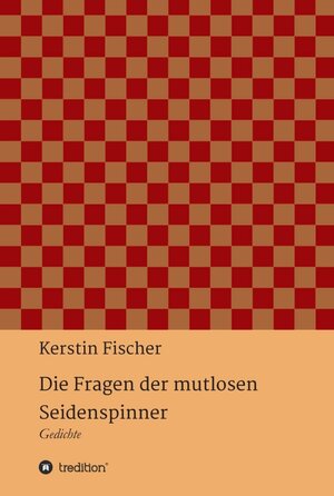 Buchcover Die Fragen der mutlosen Seidenspinner | Kerstin Fischer | EAN 9783746950297 | ISBN 3-7469-5029-5 | ISBN 978-3-7469-5029-7