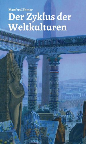 Buchcover Der Zyklus der Weltkulturen | Manfred Ehmer | EAN 9783746963396 | ISBN 3-7469-6339-7 | ISBN 978-3-7469-6339-6