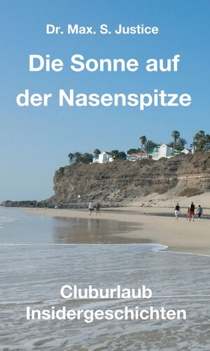 Buchcover Die Sonne auf der Nasenspitze | Dr. Max. S. Justice | EAN 9783746967059 | ISBN 3-7469-6705-8 | ISBN 978-3-7469-6705-9
