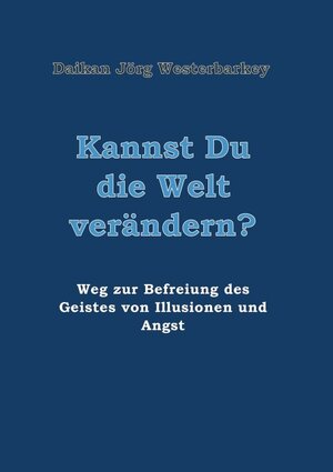 Buchcover Kannst Du die Welt verändern? | Daikan Jörg Westerbarkey | EAN 9783746977140 | ISBN 3-7469-7714-2 | ISBN 978-3-7469-7714-0
