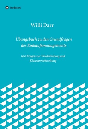 Buchcover Übungsbuch zu den Grundfragen des Einkaufsmanagements | Willi Darr | EAN 9783746978932 | ISBN 3-7469-7893-9 | ISBN 978-3-7469-7893-2