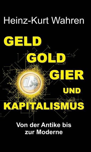 Buchcover GELD, GOLD, GIER UND KAPITALISMUS | Heinz-Kurt Wahren | EAN 9783746981338 | ISBN 3-7469-8133-6 | ISBN 978-3-7469-8133-8