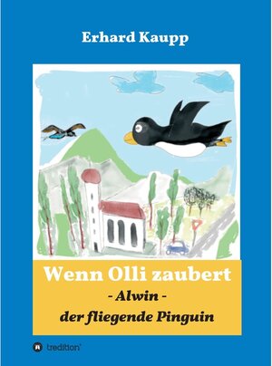 Buchcover Alwin, der fliegende Pinguin / tredition | Erhard Kaupp | EAN 9783746990606 | ISBN 3-7469-9060-2 | ISBN 978-3-7469-9060-6