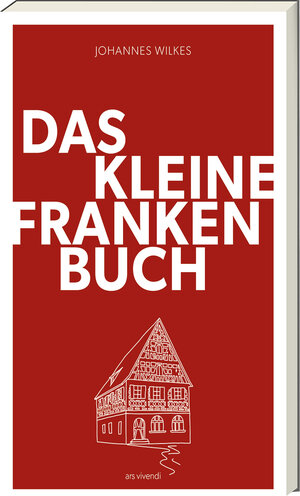 Buchcover Das kleine Franken-Buch (Neuausgabe) | Johannes Wilkes | EAN 9783747204511 | ISBN 3-7472-0451-1 | ISBN 978-3-7472-0451-1