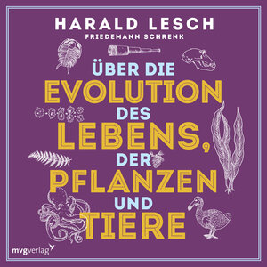 Buchcover Über die Evolution des Lebens, der Pflanzen und Tiere | Harald Lesch | EAN 9783747400470 | ISBN 3-7474-0047-7 | ISBN 978-3-7474-0047-0