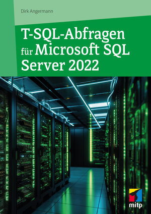 Buchcover T-SQL-Abfragen für Microsoft SQL-Server 2022 | Dirk Angermann | EAN 9783747506318 | ISBN 3-7475-0631-3 | ISBN 978-3-7475-0631-8