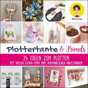 Buchcover Plottertante & Friends: 24 Ideen zum Plotten | Miriam Jug | EAN 9783747507162 | ISBN 3-7475-0716-6 | ISBN 978-3-7475-0716-2