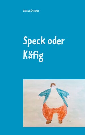 Buchcover Speck oder Käfig | Sabine Krischer | EAN 9783748100157 | ISBN 3-7481-0015-9 | ISBN 978-3-7481-0015-7