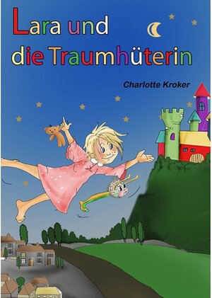 Buchcover Lara und die Traumhüterin | Charlotte Kroker | EAN 9783748103653 | ISBN 3-7481-0365-4 | ISBN 978-3-7481-0365-3