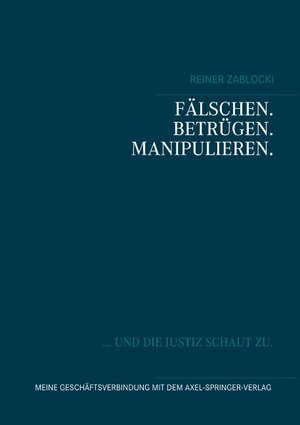 Buchcover FÄLSCHEN. BETRÜGEN. MANIPULIEREN. | Reiner Zablocki | EAN 9783748107316 | ISBN 3-7481-0731-5 | ISBN 978-3-7481-0731-6