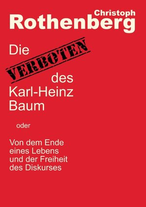 Buchcover Die Verboten des Karl-Heinz Baum | Christoph Rothenberg | EAN 9783748110163 | ISBN 3-7481-1016-2 | ISBN 978-3-7481-1016-3