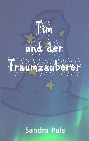 Buchcover Tim und der Traumzauberer | Sandra Puls | EAN 9783748112044 | ISBN 3-7481-1204-1 | ISBN 978-3-7481-1204-4