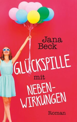 Buchcover Glückspille mit Nebenwirkungen | Jana Beck | EAN 9783748112129 | ISBN 3-7481-1212-2 | ISBN 978-3-7481-1212-9