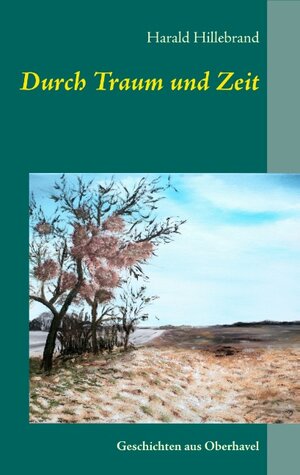 Buchcover Durch Traum und Zeit | Harald Hillebrand | EAN 9783748112846 | ISBN 3-7481-1284-X | ISBN 978-3-7481-1284-6