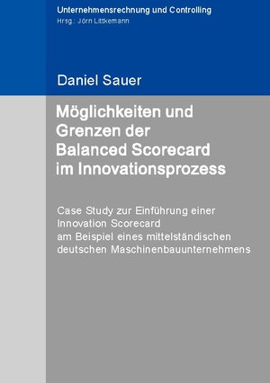 Buchcover Möglichkeiten und Grenzen der Balanced Scorecard im Innovationsprozess | Daniel Sauer | EAN 9783748116646 | ISBN 3-7481-1664-0 | ISBN 978-3-7481-1664-6