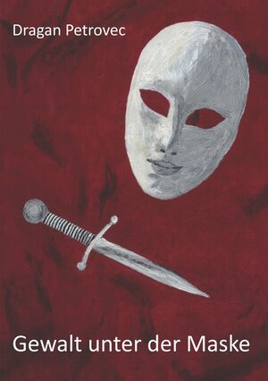 Buchcover Gewalt unter der Maske | Dragan Petrovec | EAN 9783748118107 | ISBN 3-7481-1810-4 | ISBN 978-3-7481-1810-7