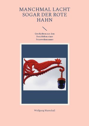 Buchcover Manchmal lacht sogar der rote Hahn | Wolfgang Marschall | EAN 9783748122005 | ISBN 3-7481-2200-4 | ISBN 978-3-7481-2200-5