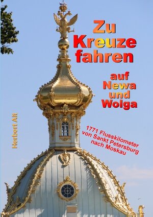 Buchcover Zu Kreuze fahren auf Newa und Wolga | Herbert Alt | EAN 9783748131861 | ISBN 3-7481-3186-0 | ISBN 978-3-7481-3186-1