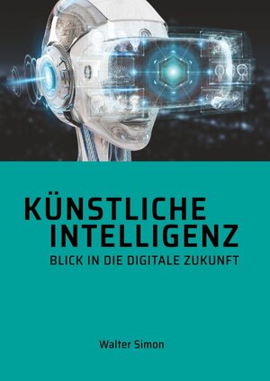 Buchcover Künstliche Intelligenz Blick in die digitale Zukunft | Walter Simon | EAN 9783748142249 | ISBN 3-7481-4224-2 | ISBN 978-3-7481-4224-9