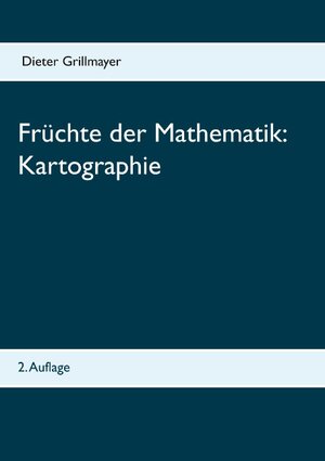 Buchcover Früchte der Mathematik: Kartographie | Dieter Grillmayer | EAN 9783748144595 | ISBN 3-7481-4459-8 | ISBN 978-3-7481-4459-5