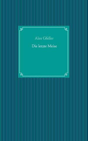 Buchcover Die letzte Meise | Alex Gfeller | EAN 9783748145240 | ISBN 3-7481-4524-1 | ISBN 978-3-7481-4524-0