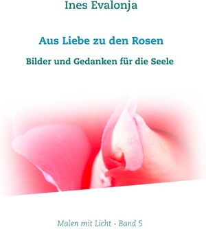 Buchcover Aus Liebe zu den Rosen | Ines Evalonja | EAN 9783748147718 | ISBN 3-7481-4771-6 | ISBN 978-3-7481-4771-8
