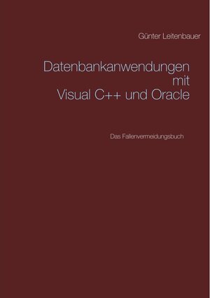 Buchcover Datenbankanwendungen mit VC++ und Oracle | Günter Leitenbauer | EAN 9783748164227 | ISBN 3-7481-6422-X | ISBN 978-3-7481-6422-7
