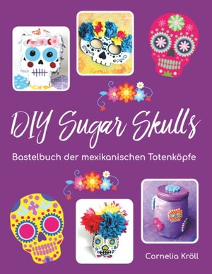 Buchcover DIY Sugar Skulls | Cornelia Kröll | EAN 9783748174073 | ISBN 3-7481-7407-1 | ISBN 978-3-7481-7407-3