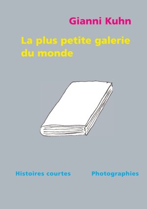 Buchcover La plus petite galerie du monde | Gianni Kuhn | EAN 9783748174387 | ISBN 3-7481-7438-1 | ISBN 978-3-7481-7438-7