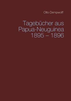 Buchcover Tagebücher aus Papua-Neuguinea 1895-1896 | Otto Dempwolff | EAN 9783748182344 | ISBN 3-7481-8234-1 | ISBN 978-3-7481-8234-4