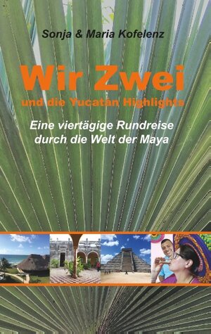 Buchcover Wir Zwei und die Yucatán Highlights | Sonja Kofelenz | EAN 9783748183273 | ISBN 3-7481-8327-5 | ISBN 978-3-7481-8327-3