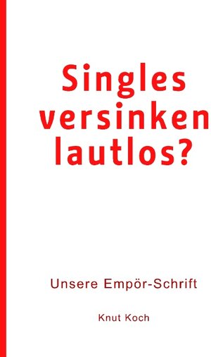 Buchcover Singles versinken lautlos? | Knut Koch | EAN 9783748188759 | ISBN 3-7481-8875-7 | ISBN 978-3-7481-8875-9