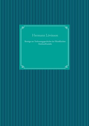 Buchcover Beiträge zur Verfassungsgeschichte der Westfälischen Reichsstiftsstädte | Hermann Lövinson | EAN 9783748188803 | ISBN 3-7481-8880-3 | ISBN 978-3-7481-8880-3