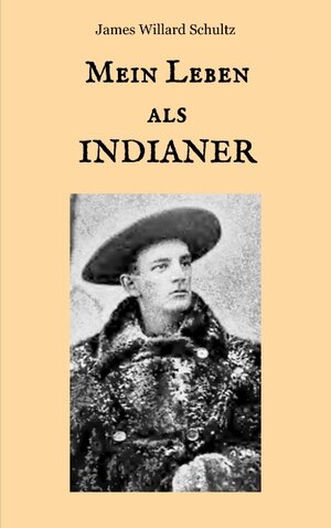 Buchcover Mein Leben als Indianer | James Willard Schultz | EAN 9783748189978 | ISBN 3-7481-8997-4 | ISBN 978-3-7481-8997-8