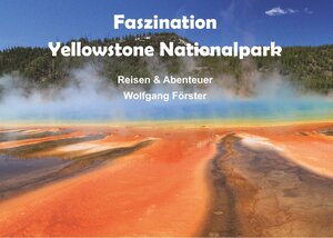 Buchcover Faszination Yellowstone Nationalpark | Wolfgang Förster | EAN 9783748194231 | ISBN 3-7481-9423-4 | ISBN 978-3-7481-9423-1