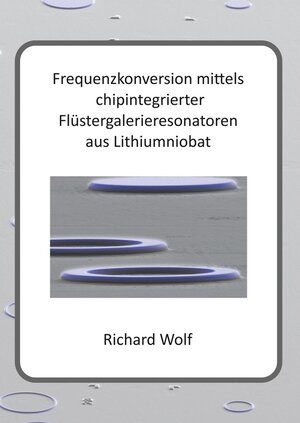 Buchcover Frequenzkonversion mittels chipintegrierter Flüstergalerieresonatoren aus Lithiumniobat | Richard Wolf | EAN 9783748194804 | ISBN 3-7481-9480-3 | ISBN 978-3-7481-9480-4