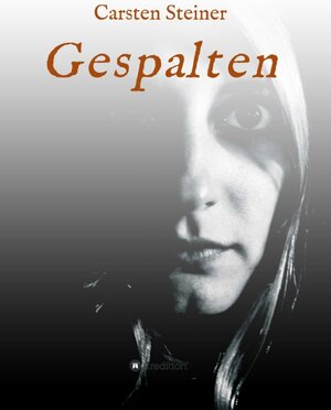 Buchcover Gespalten | Carsten Steiner | EAN 9783748200567 | ISBN 3-7482-0056-0 | ISBN 978-3-7482-0056-7