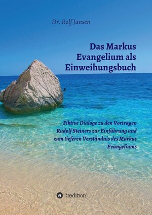 Buchcover Das Markus Evangelium als Einweihungsbuch | Dr. Rolf Jansen | EAN 9783748218449 | ISBN 3-7482-1844-3 | ISBN 978-3-7482-1844-9