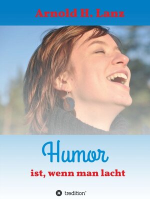 Buchcover Humor ist, wenn man lacht | Arnold H. Lanz | EAN 9783748218494 | ISBN 3-7482-1849-4 | ISBN 978-3-7482-1849-4