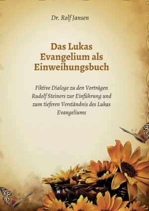 Buchcover Das Lukas Evangelium als Einweihungsbuch | Dr. Rolf Jansen | EAN 9783748218555 | ISBN 3-7482-1855-9 | ISBN 978-3-7482-1855-5