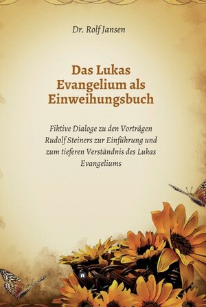 Buchcover Das Lukas Evangelium als Einweihungsbuch | Dr. Rolf Jansen | EAN 9783748218562 | ISBN 3-7482-1856-7 | ISBN 978-3-7482-1856-2