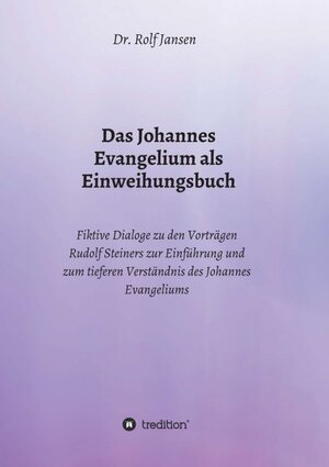 Buchcover Das Johannes Evangelium als Einweihungsbuch | Dr. Rolf Jansen | EAN 9783748218746 | ISBN 3-7482-1874-5 | ISBN 978-3-7482-1874-6
