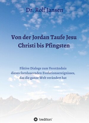 Buchcover Von der Jordan Taufe Jesu Christi bis Pfingsten | Dr. Rolf Jansen | EAN 9783748218777 | ISBN 3-7482-1877-X | ISBN 978-3-7482-1877-7