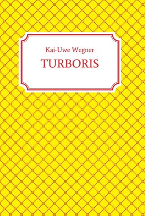 Buchcover TURBORIS | Kai-Uwe Wegner | EAN 9783748246312 | ISBN 3-7482-4631-5 | ISBN 978-3-7482-4631-2