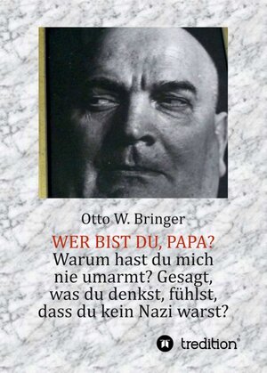 Buchcover Wer bist Du, Papa? | Otto W. Bringer | EAN 9783748250777 | ISBN 3-7482-5077-0 | ISBN 978-3-7482-5077-7