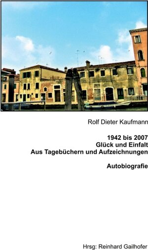Buchcover 1942 bis 2007 Glück und Einfalt | Rolf Dieter Kaufmann | EAN 9783748270157 | ISBN 3-7482-7015-1 | ISBN 978-3-7482-7015-7